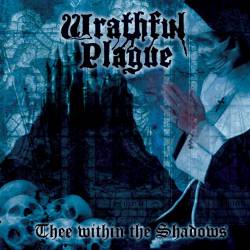 Wrathful Plague : Thee Within the Shadows